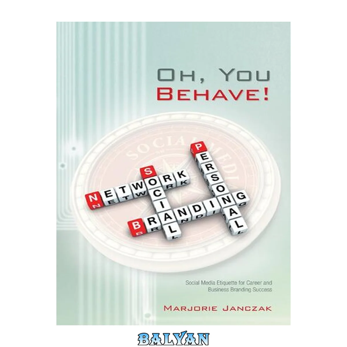جلد کتاب Oh, You Behave!: Social Media Etiquette for Career and Business Branding Success