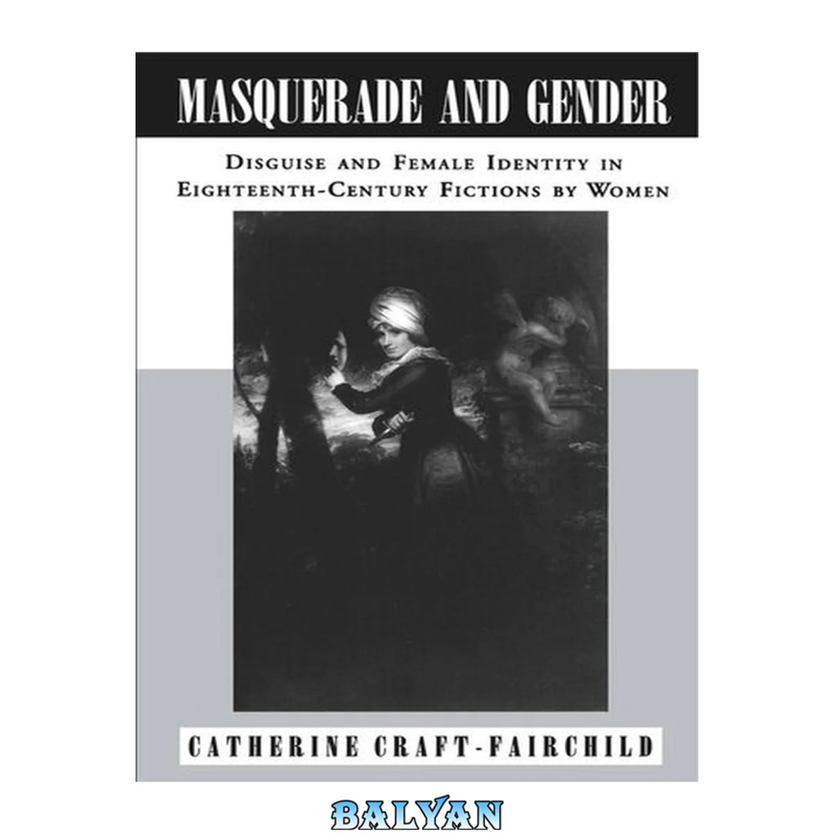 جلد کتاب Masquerade and Gender : Disguise and Female Identity in Eighteenth-Century Fictions by Women
