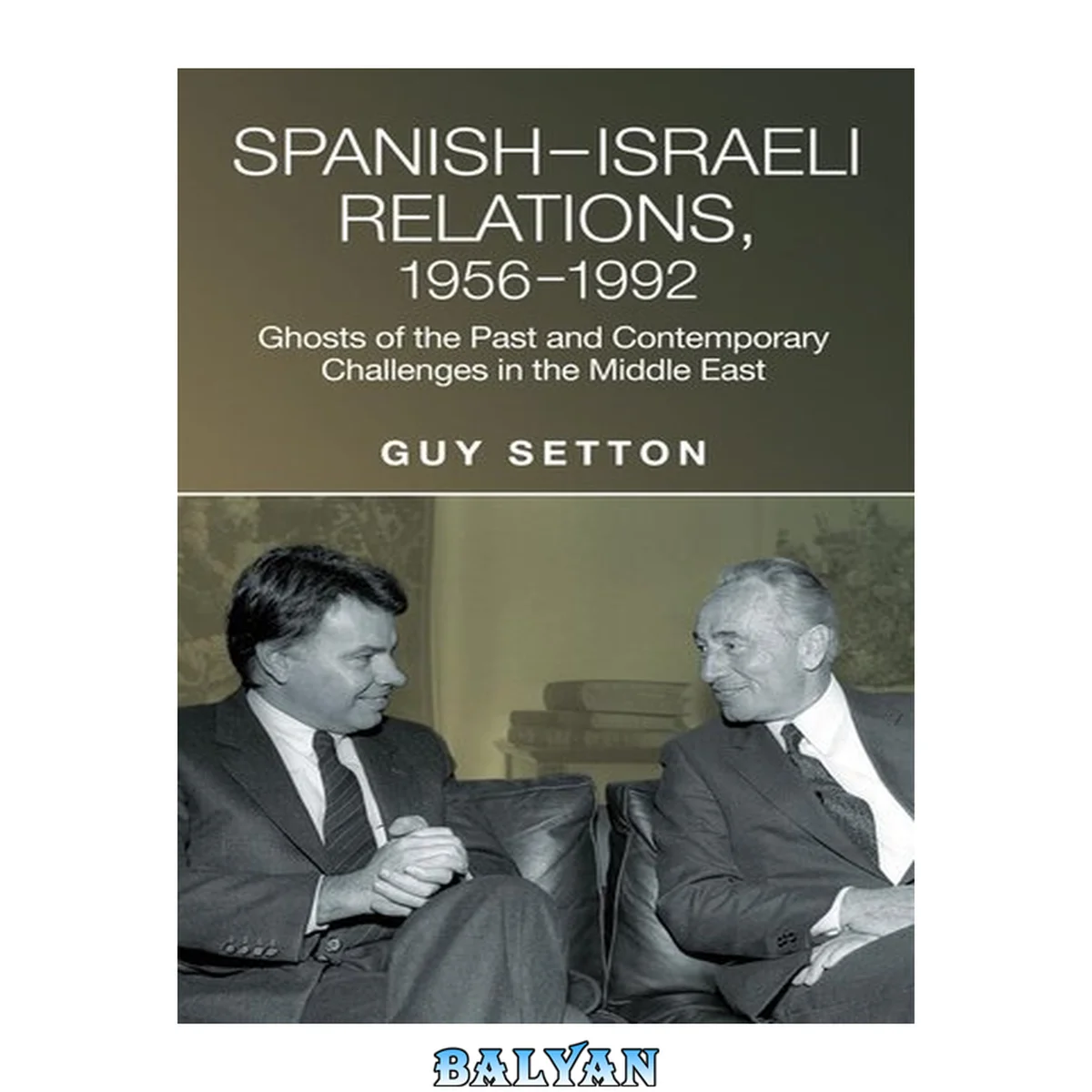 جلد کتاب Spanish-Israeli Relations, 1956-1992: Ghosts of the Past and Contemporary Challenges in the Middle East (Studies in Spanish History)