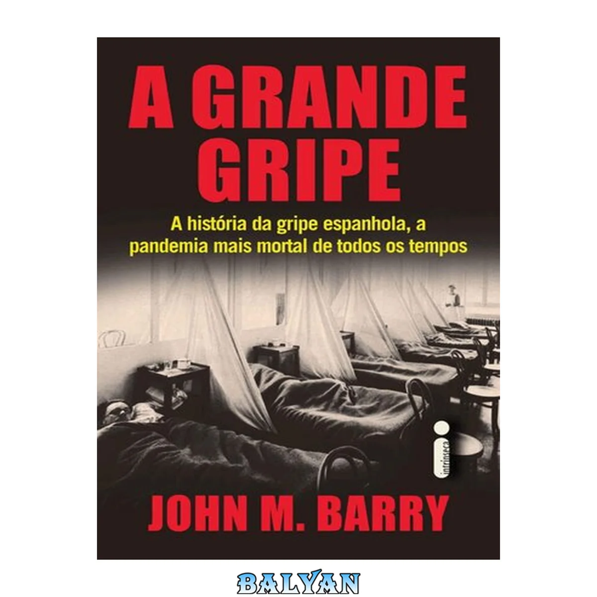 جلد کتاب A Grande Gripe : A História Da Gripe Espanhola, A Pandemia Mais Mortal De Todos Os Tempos