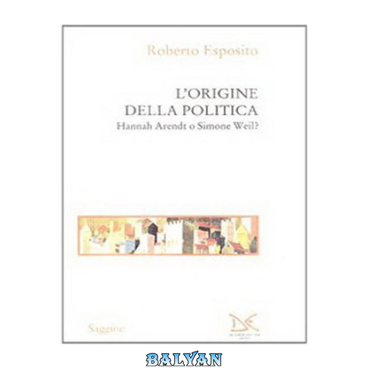 جلد کتاب L’Origine della politica. Hannah Arendt o Simone Weil