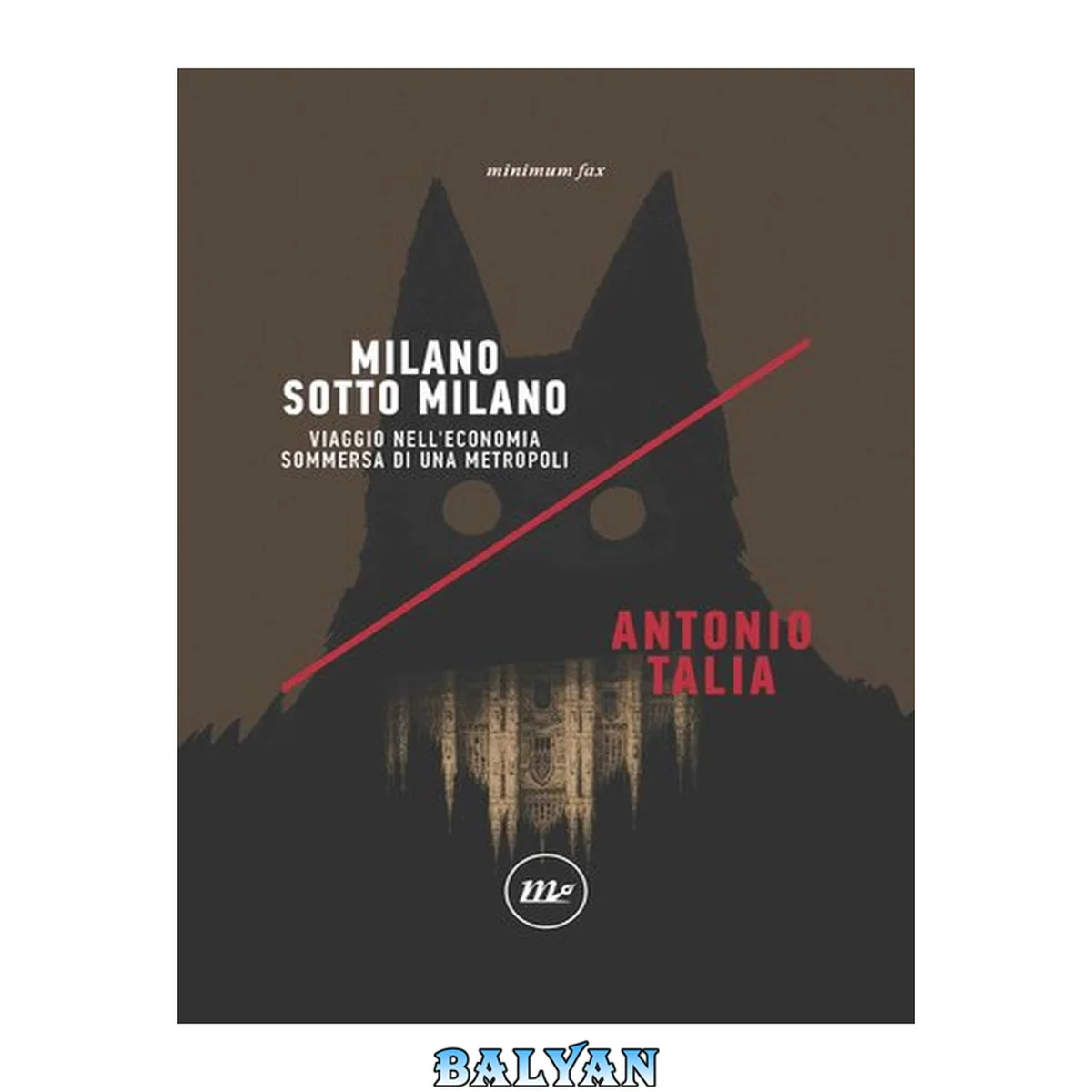 جلد کتاب Milano sotto Milano : viaggio nell'economia sommersa di una metropoli