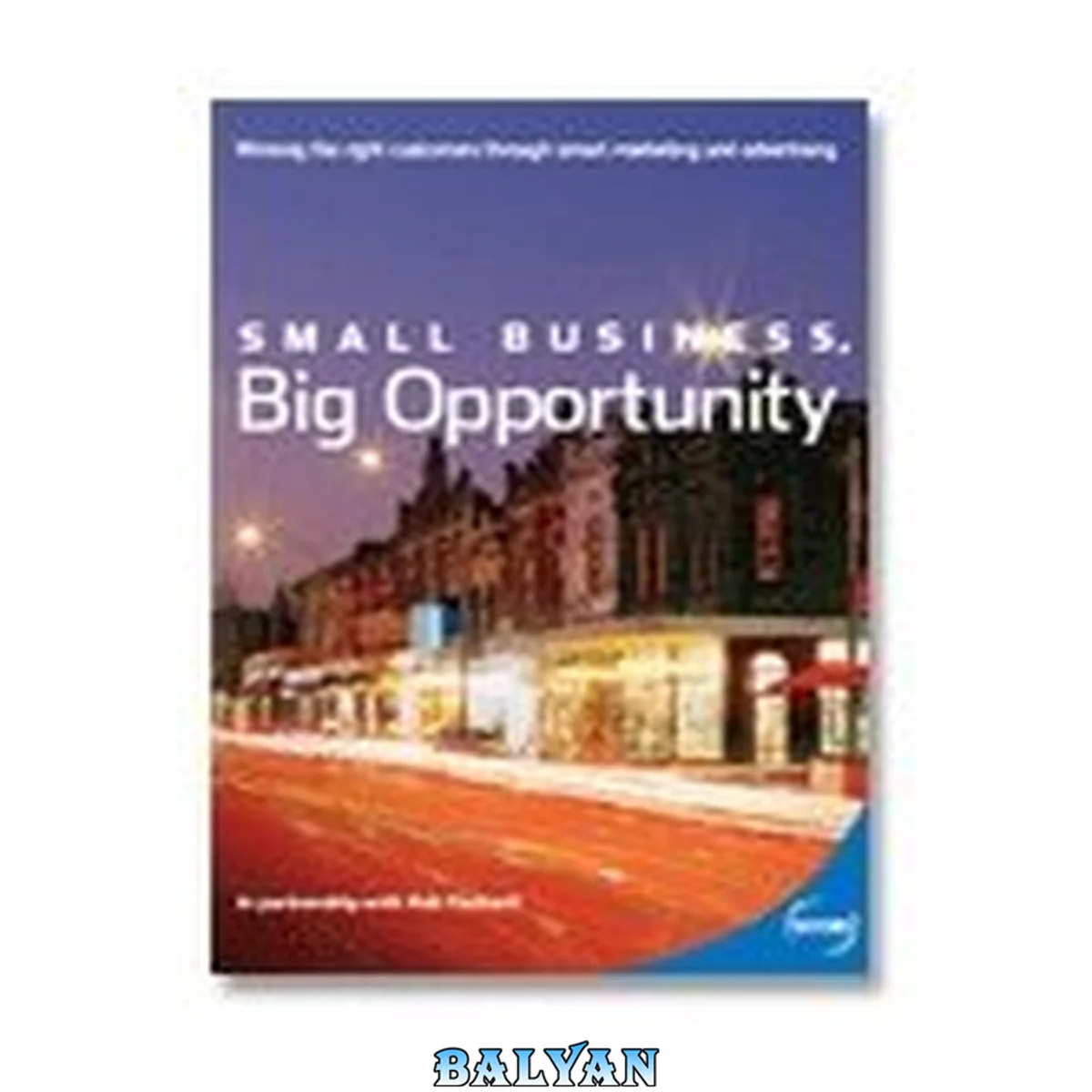 جلد کتاب Small Business, Big Opportunity : Winning the Right Customers through Smart Marketing and Advertising