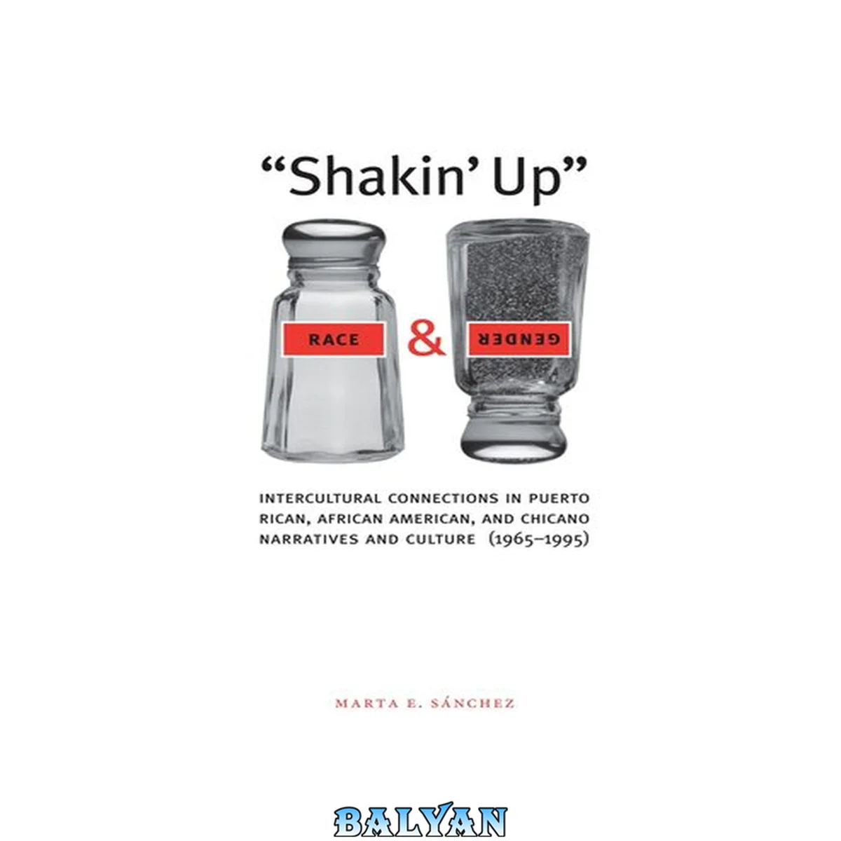 جلد کتاب "Shakin' up" race and gender : intercultural connections in Puerto Rican, African American, and Chicano narratives and culture (1965-1995)