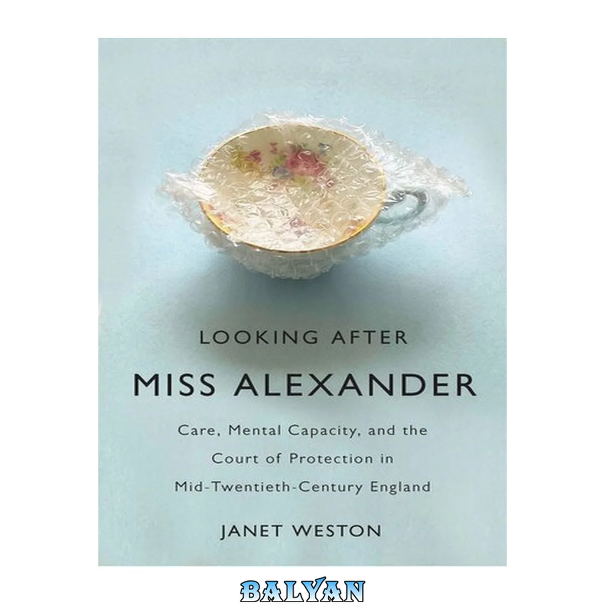 جلد کتاب Looking After Miss Alexander: Care, Mental Capacity, and the Court of Protection in Mid-Twentieth-Century England (Volume 7) (States, People, and the History of Social Change)