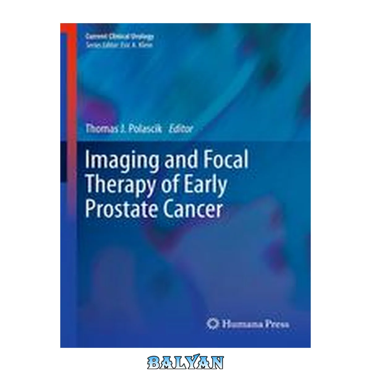 جلد کتاب Imaging and Focal Therapy of Early Prostate Cancer (Current Clinical Urology)