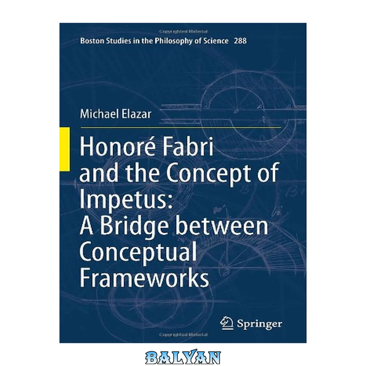 جلد کتاب Honoré Fabri and the Concept of Impetus: A Bridge between Paradigms (Boston Studies in the Philosophy of Science, 288)