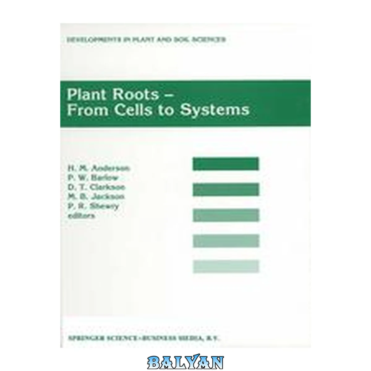 جلد کتاب Plant Roots - from Cells to Systems: Proceedings of the 14th Long Ashton International Symposium Plant Roots -- from Cells to Systems, Held in Bristol, U. K. , 13-15 September 1995