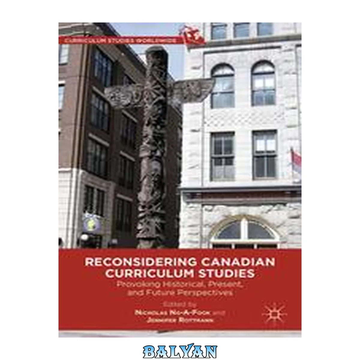 جلد کتاب Reconsidering Canadian Curriculum Studies: Provoking Historical, Present, and Future Perspectives (Curriculum Studies Worldwide)