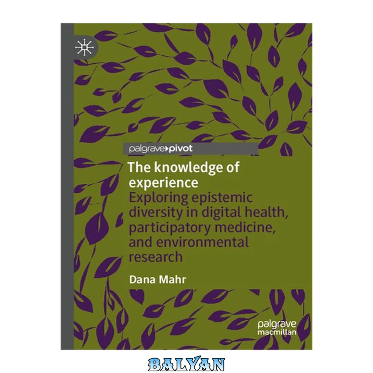 جلد کتاب The knowledge of experience : Exploring epistemic diversity in digital health, participatory medicine, and environmental research