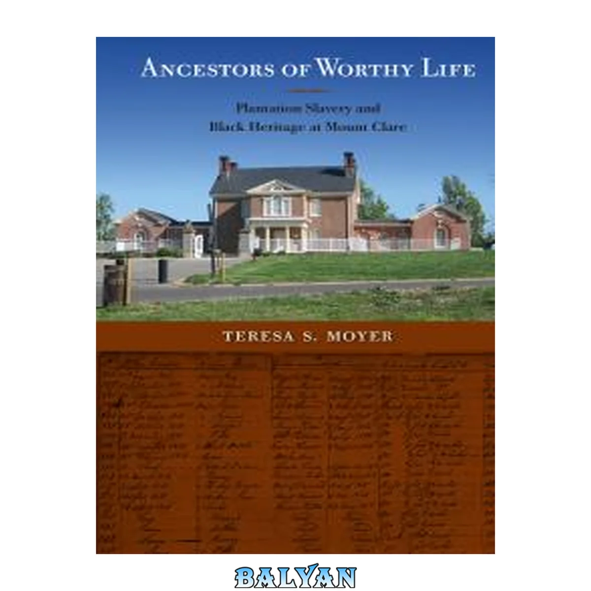 جلد کتاب Ancestors Of Worthy Life: Plantation Slavery And Black Heritage At Mount Clare Project Muse Upcc Books