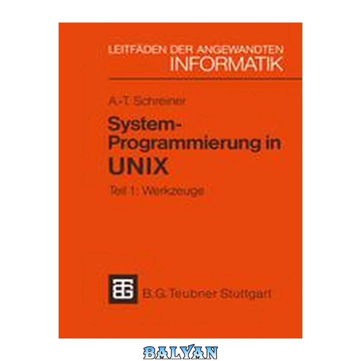 جلد کتاب System-Programmierung in UNIX Teil 1. Werkzeuge : mit zahlr. Beispielen u.e. ausführl. Beschreibung von C