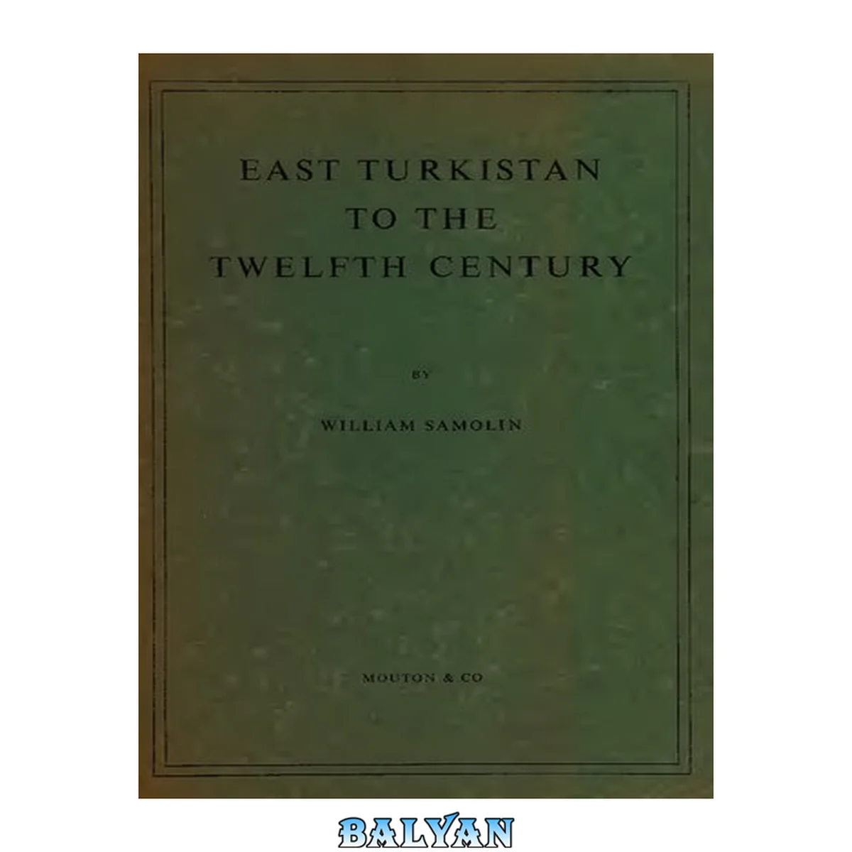 جلد کتاب East Turkistan to the twelfth century : a brief political survey