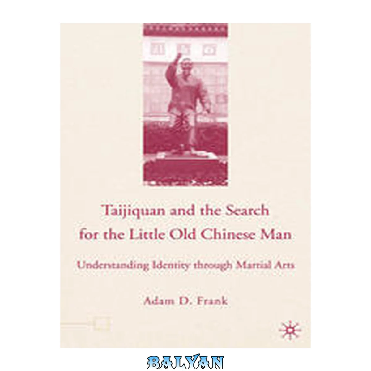 جلد کتاب Taijiquan and the search for the little old chinese man : understanding identity through ... martial arts