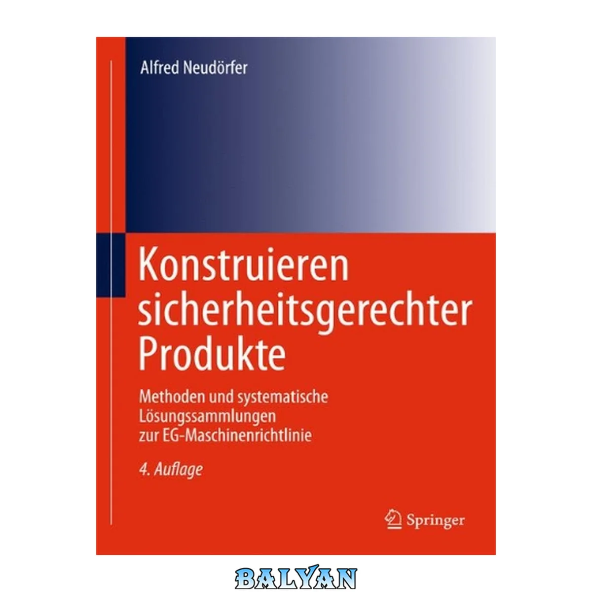 جلد کتاب Konstruieren Sicherheitsgerechter Produkte: Methoden Und Systematische Lösungssammlungen Zur Eg-maschinenrichtlinie (german Edition)