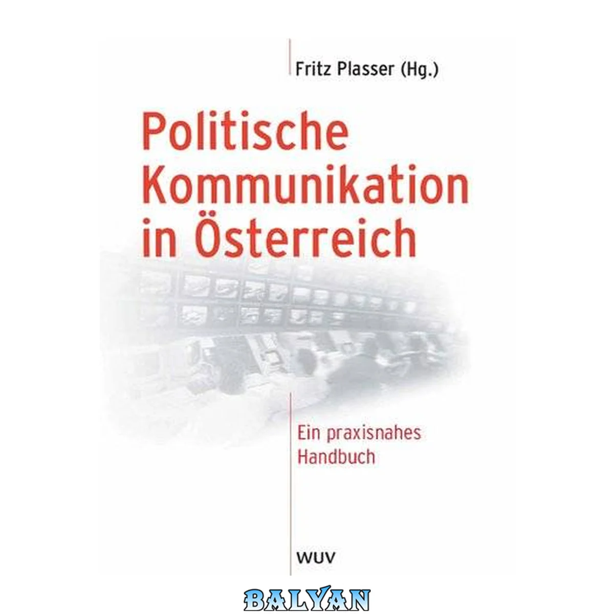 جلد کتاب Politische Kommunikation in Österreich: ein praxisnahes Handbuch
