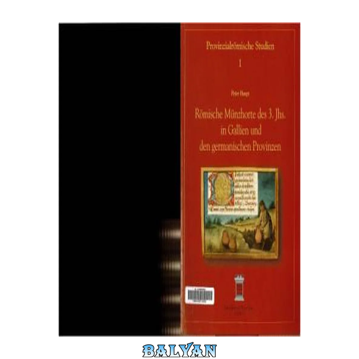 جلد کتاب Römische Münzhorte des 3. Jhs. in Gallien und den germanischen Provinzen : eine Studie zu archäologischen Aspekten der Entstehung, Verbergung und Auffindung von Münzhorten