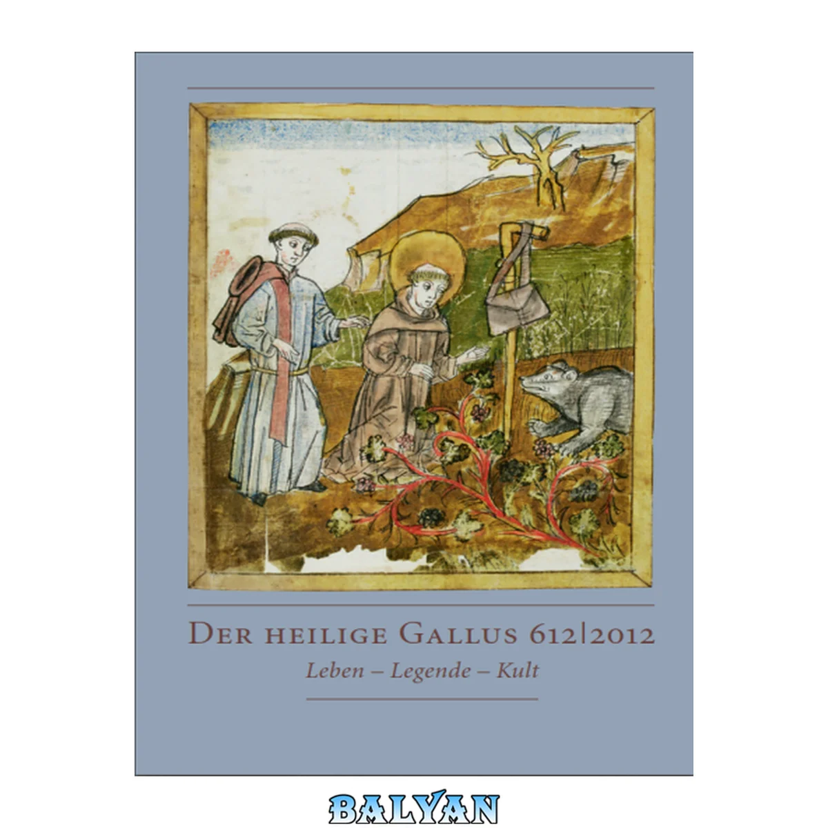 جلد کتاب &amp;lt;Der&amp;gt; Heilige Gallus 612 2012 Leben - Legende - Kult : Katalog zur Jahresausstellung in der Stiftsbibliothek St. Gallen (27. November 2011 bis 11. November 2012)