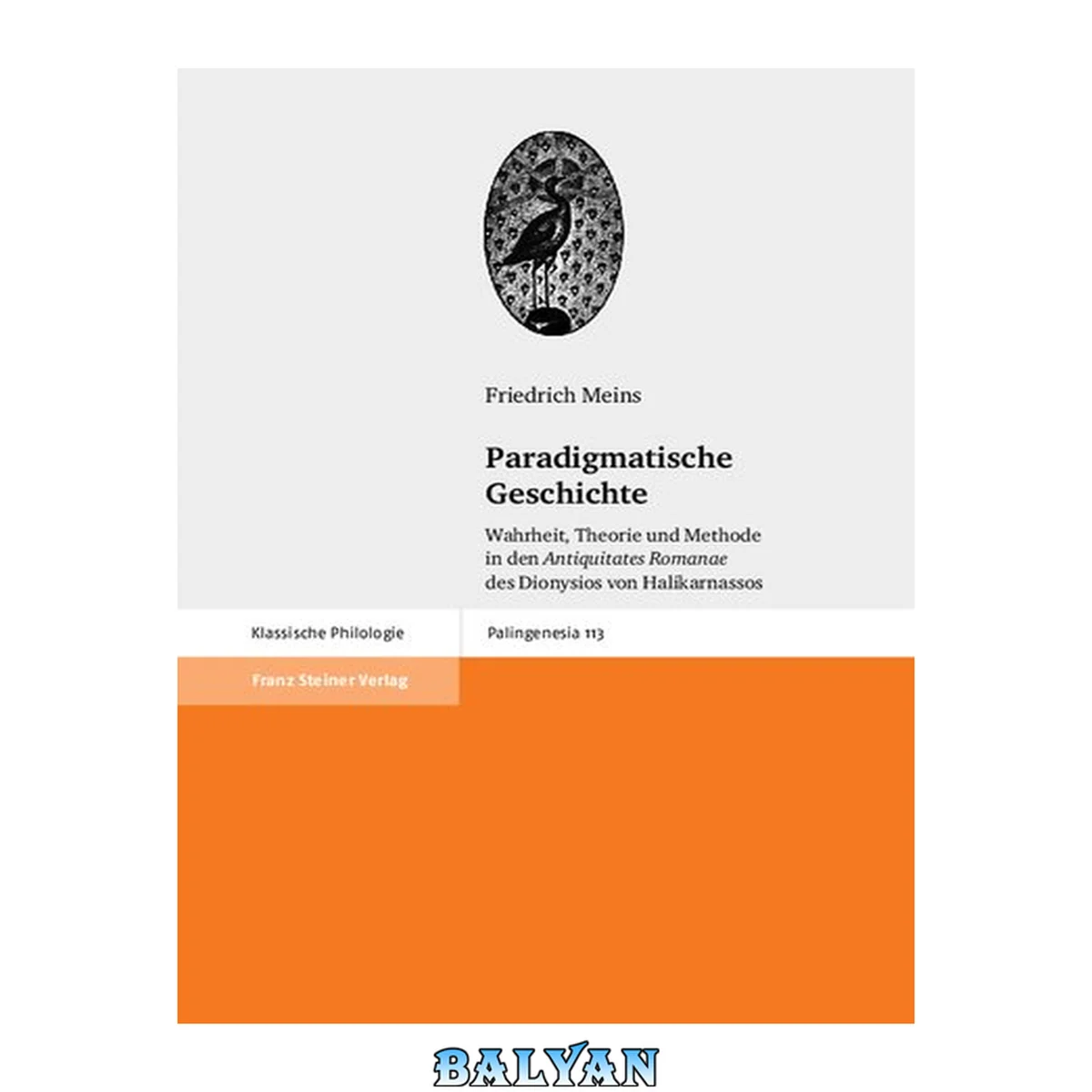 جلد کتاب Paradigmatische Geschichte: Wahrheit, Theorie Und Methode in Den 'antiquitates Romanae' Des Dionysios Von Halikarnassos (Palingenesia) (German Edition)