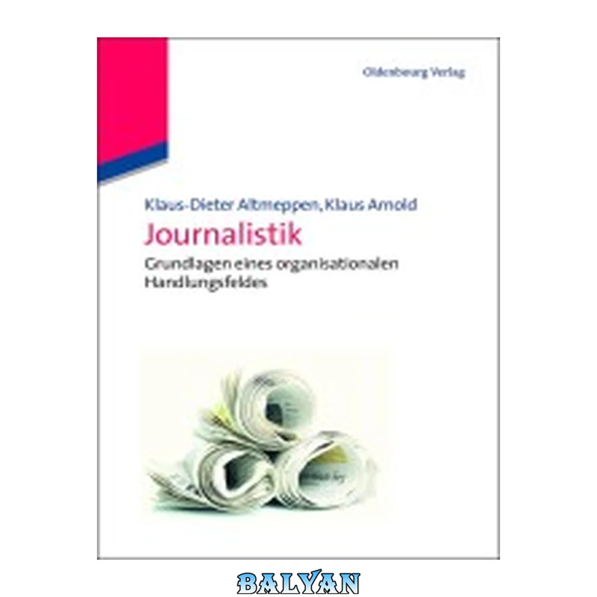 جلد کتاب Journalistik: Grundlagen eines organisationalen Handlungsfeldes: Grundlagen eines organisationalen Handlungsfeldes (Kommunikationswissenschaft Kompakt) (German Edition)