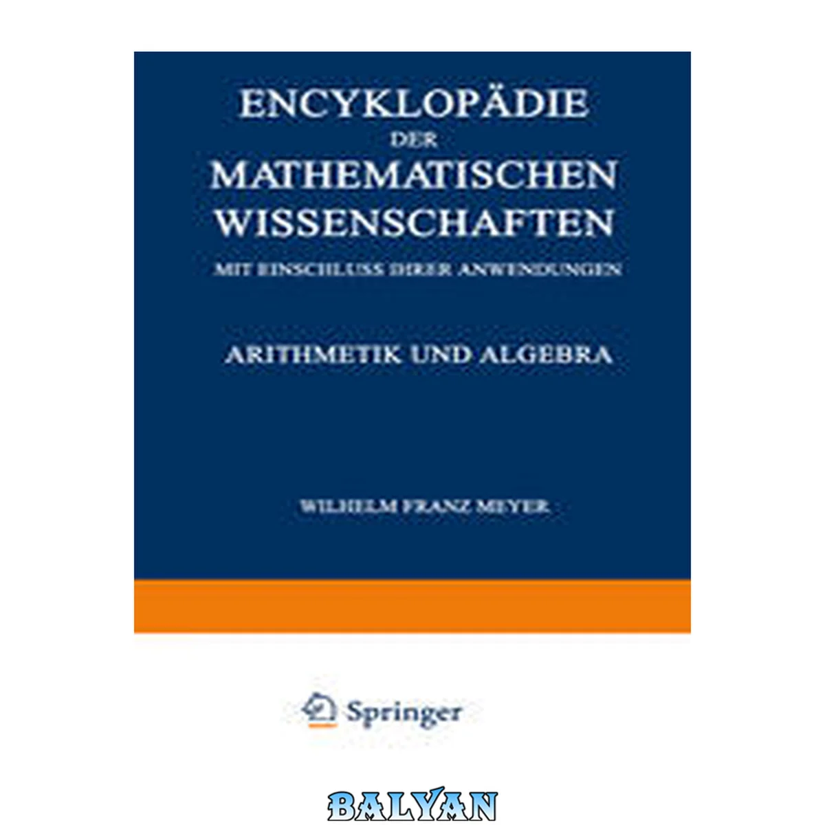 جلد کتاب Encyklopädie der Mathematischen Wissenschaften mit Einschluss ihrer Anwendungen: Arithmetik und Algebra (German Edition)