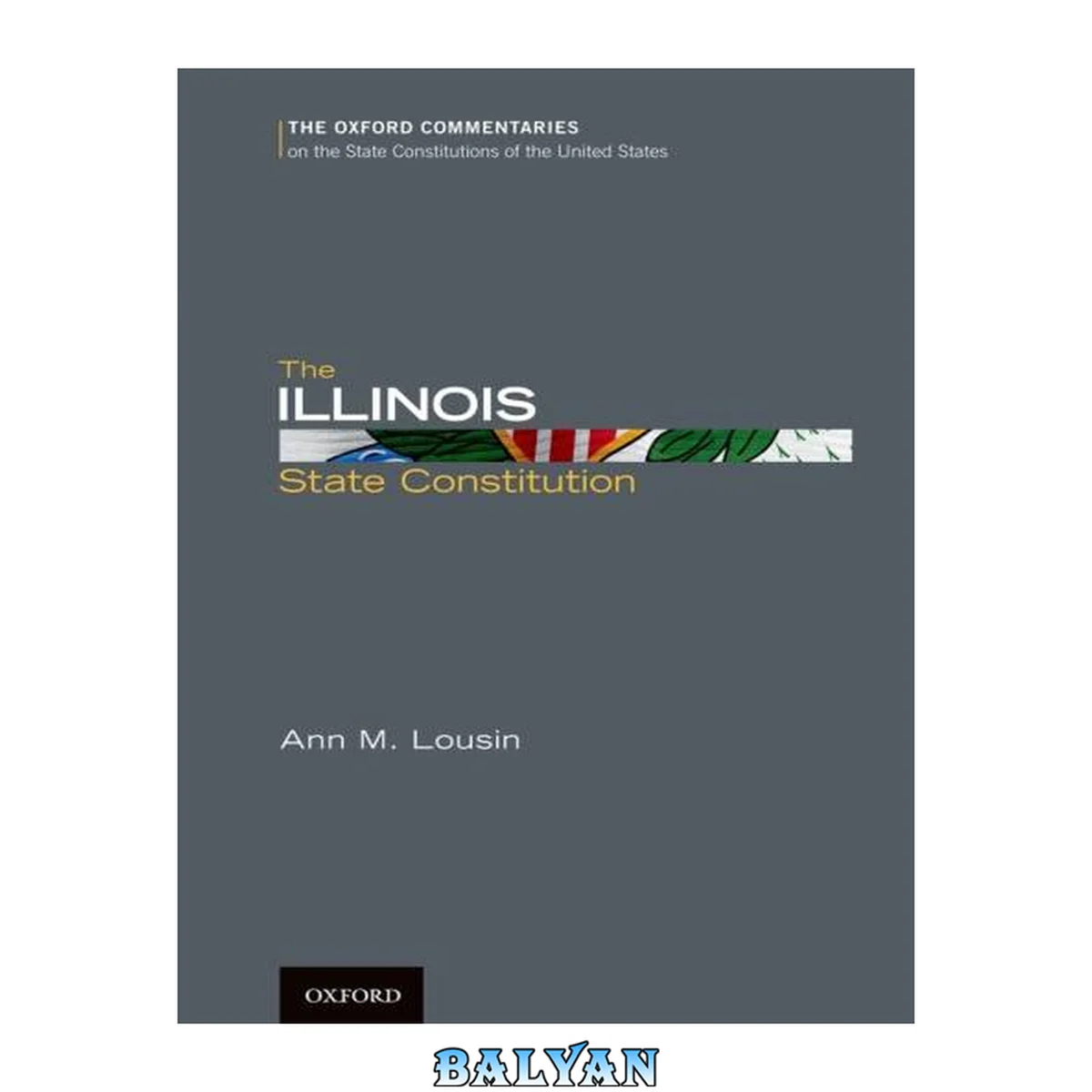 جلد کتاب The Illinois State Constitution (Oxford Commentaries on the State Constitutions of the United States)