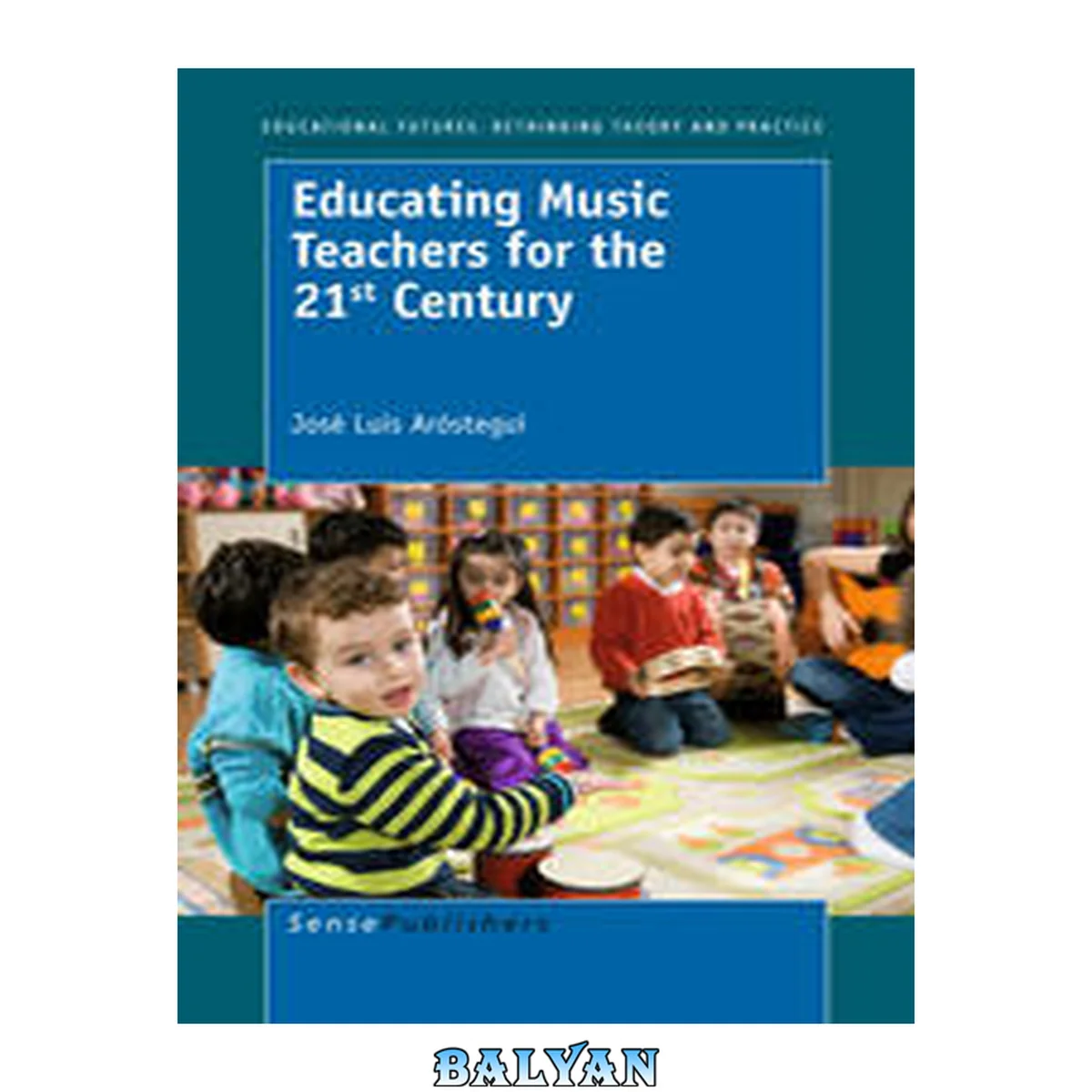 جلد کتاب Educating Music Teachers For The 21st Century (educational Futures: Rethinking Theory And Practice)