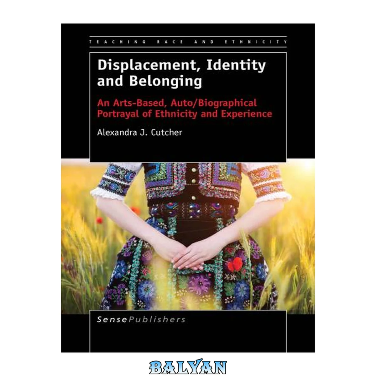جلد کتاب Displacement, Identity and Belonging: An Arts-Based, Auto/Biographical Portrayal of (Teaching Race and Ethnicity, 2)
