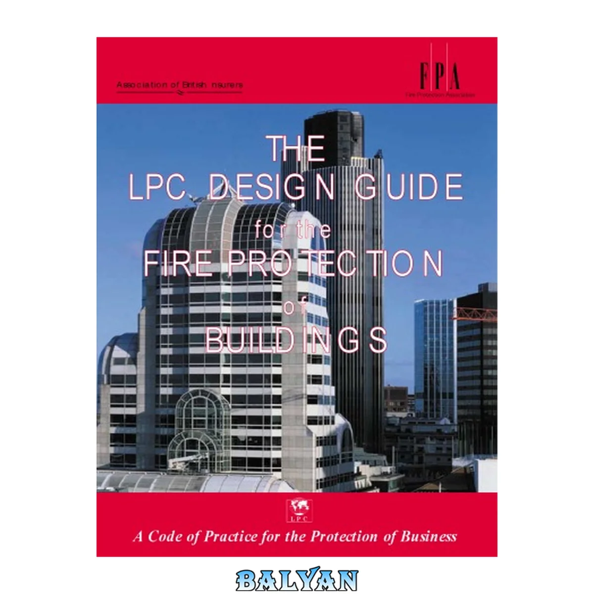 جلد کتاب The LPC Design Guide for the Fire Protection of Buildings 2000: A Code of Practice for the Protection of Business