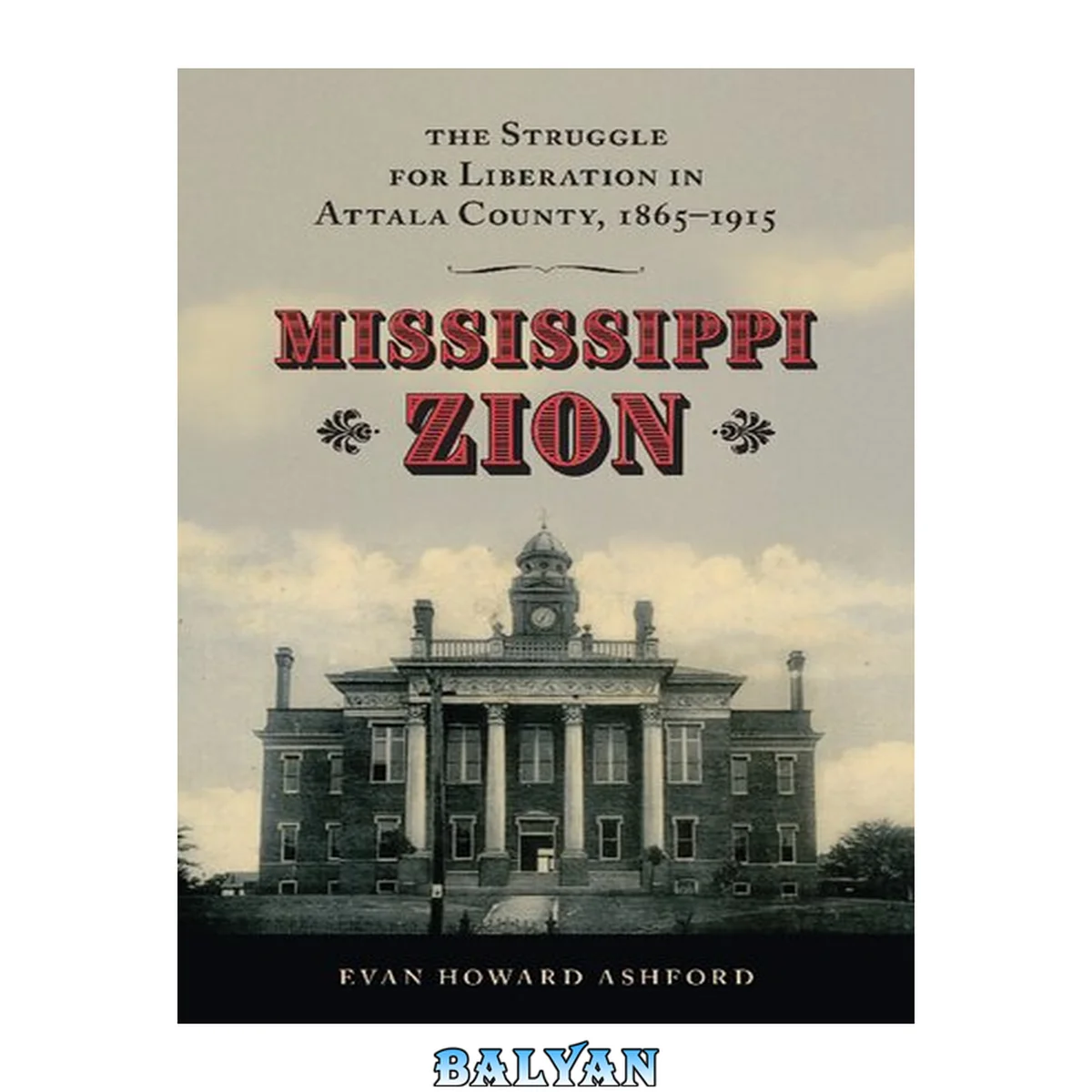 جلد کتاب Mississippi Zion : The Struggle for Liberation in Attala County, 1865–1915