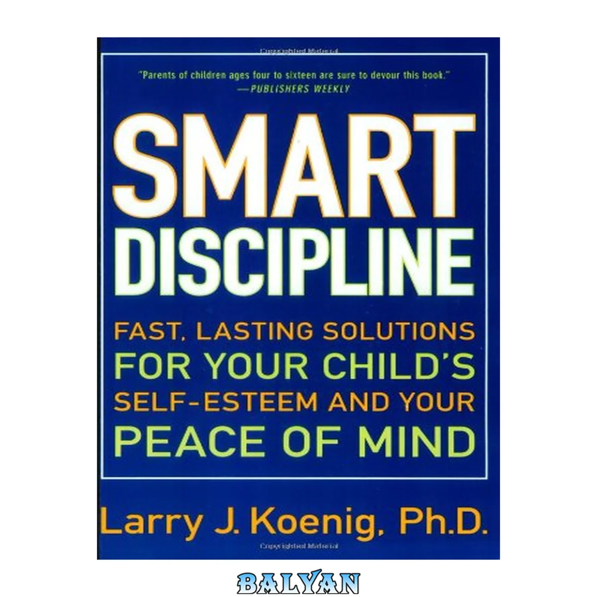 جلد کتاب Smart Discipline(R): Fast, Lasting Solutions for Your Child's Self-Esteem and Your Peace of Mind
