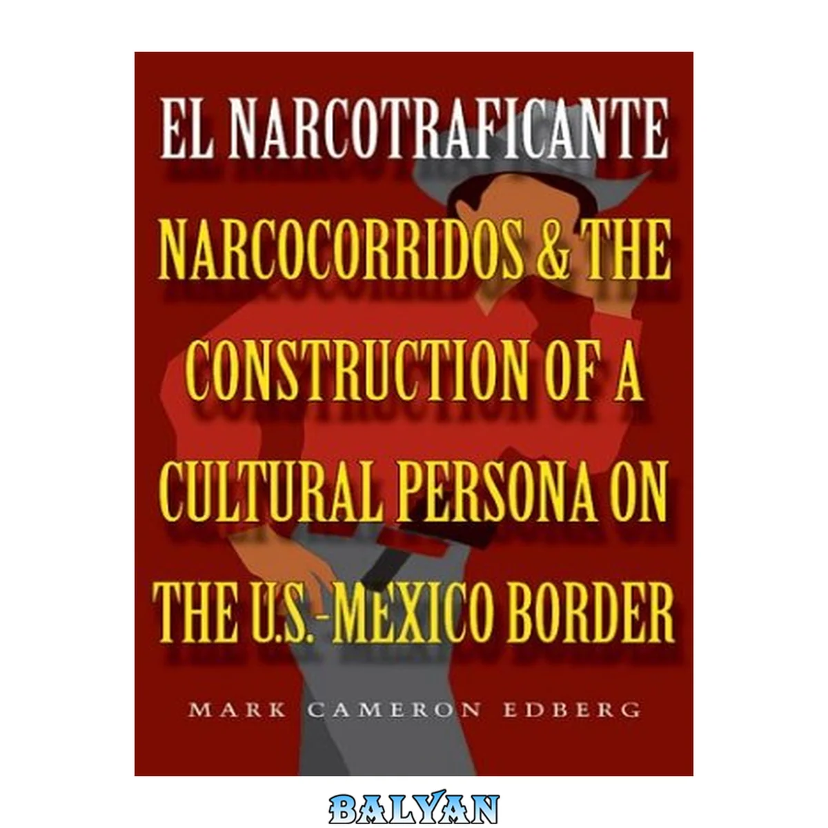 جلد کتاب El Narcotraficante: Narcocorridos and the Construction of a Cultural Persona on the U.S.-Mexican Border (Inter-America Series)