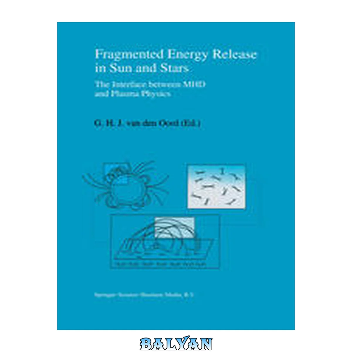 جلد کتاب Fragmented energy release in sun and stars : the interface between MHD and plasma physics : proceedings of a workshop on the occasion of the 350th anniversary of the Astronomical Institute Utrecht, held in Utrecht, the Netherlands, 18-21 October 1993