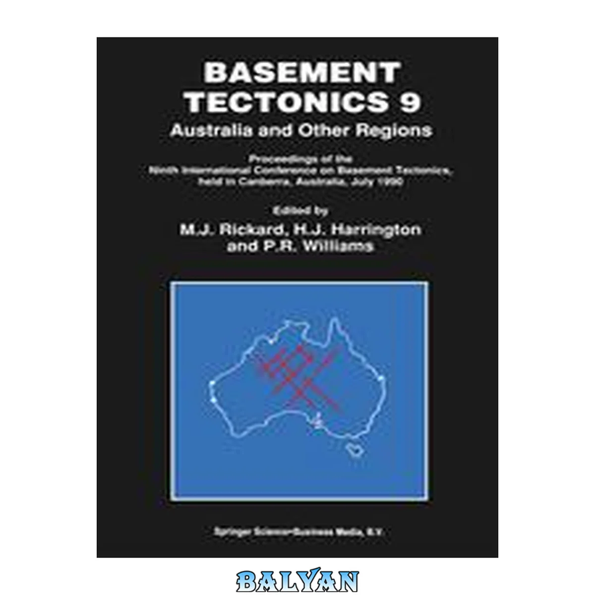 جلد کتاب Basement Tectonics 9 : Australia and Other Regions Proceedings of the Ninth International Conference on Basement Tectonics, Held in Canberra, Australia, July 1990