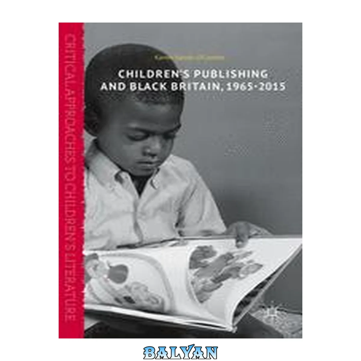 جلد کتاب Children’s Publishing and Black Britain, 1965-2015 (Critical Approaches to Children's Literature)