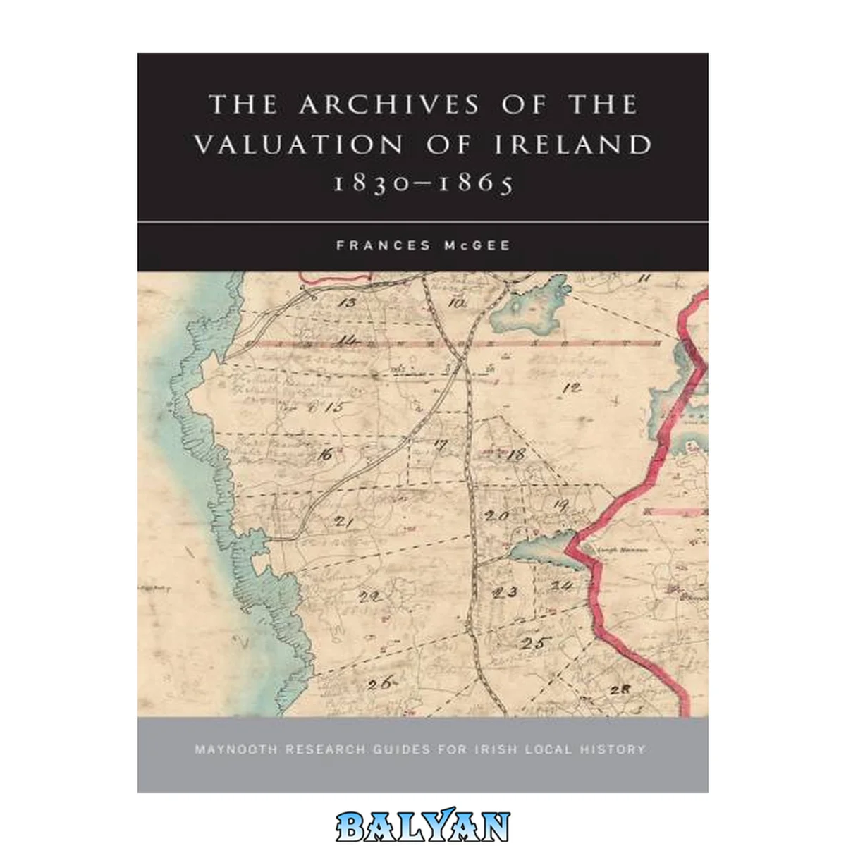 جلد کتاب The Archives of the Valuation of Ireland, 1830-65 (Maynooth Research Guides for Irish Local History)