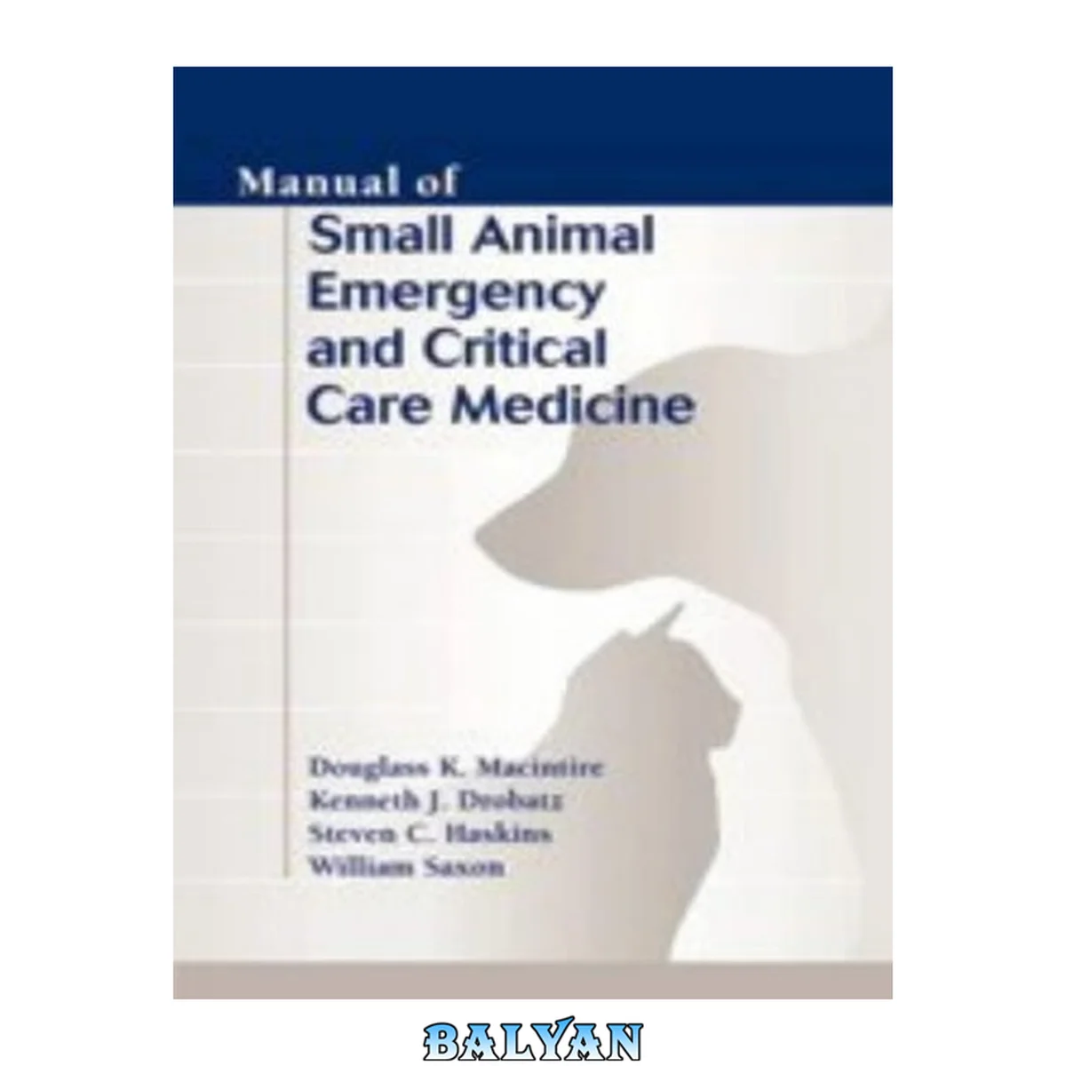 جلد کتاب Manual of Small Animal Emergency and Critical Care Medicine (Manual of Small Animal Emergency &amp; Critical Care Medicine)