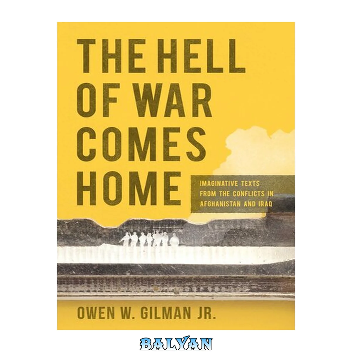 جلد کتاب The Hell of War Comes Home : Imaginative Texts From the Conflicts in Afghanistan and Iraq