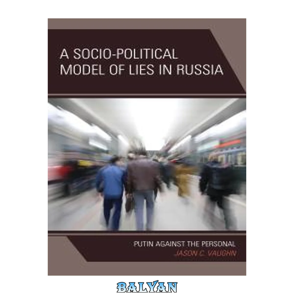 جلد کتاب A Socio-Political Model of Lies in Russia : Putin Against the Personal