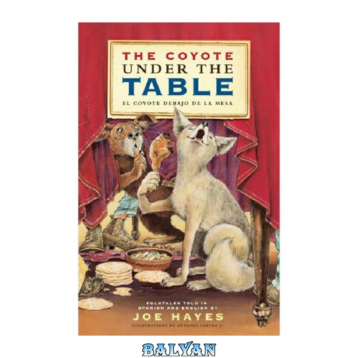 جلد کتاب The coyote under the table = El coyote debajo de la mesa [bilingües = bilingual] : folktales told in Spanish and English