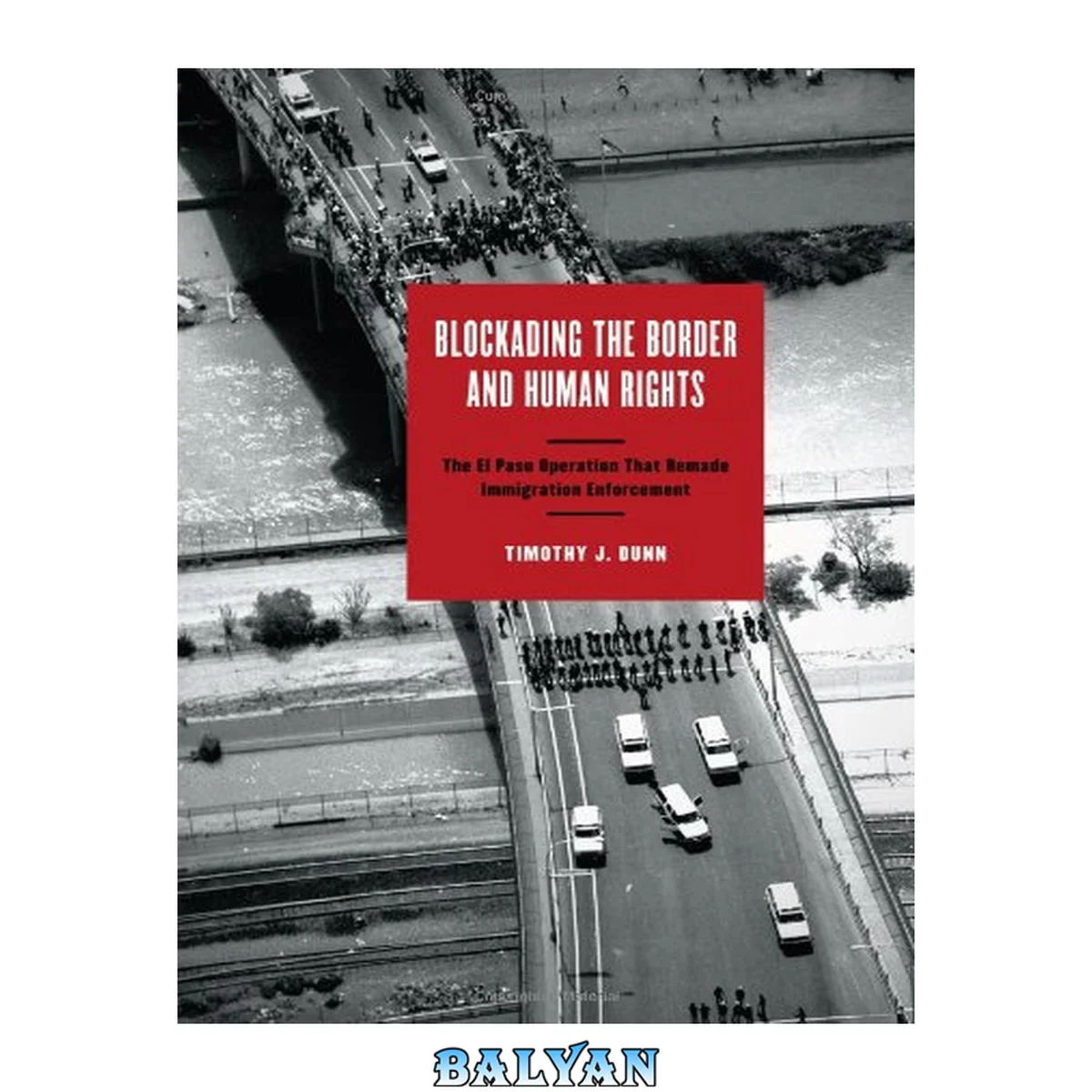 جلد کتاب Blockading the Border and Human Rights: The El Paso Operation that Remade Immigration Enforcement (Inter-America Series)