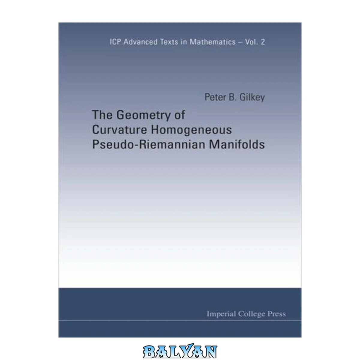 جلد کتاب The Geometry of Curvature Homogeneous Pseudo-riemannian Manifolds (ICP Advanced Texts in Mathematics) Imperial College Press - World Scientific