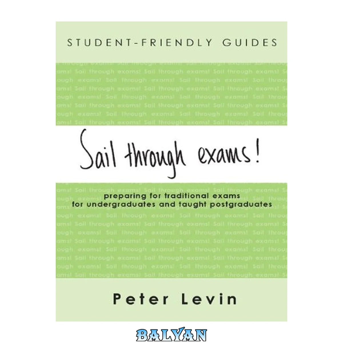جلد کتاب Student-Friendly Guide: Sail Through Exams!: Preparing for Traditional Exams for Undergraduates and Taught Postgraduates (Student-Friendly Guides)