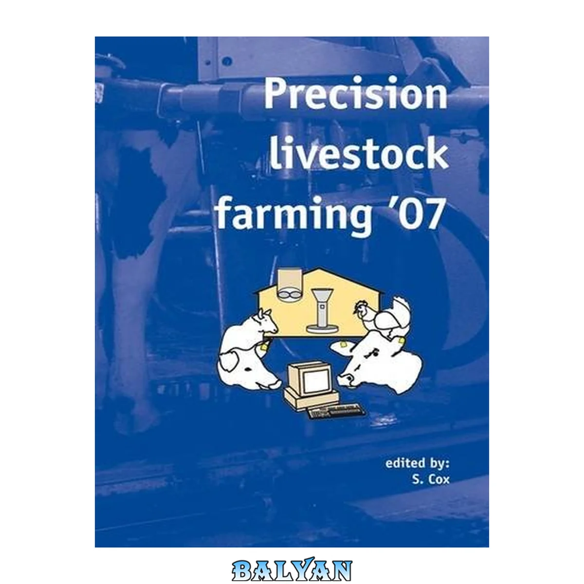 جلد کتاب Precision livestock farming '07 papers presented at the 3rd European Conference on Precision Livestock Farming, 3ECPLF, Skiathos, Greece, 3-6 June 2007