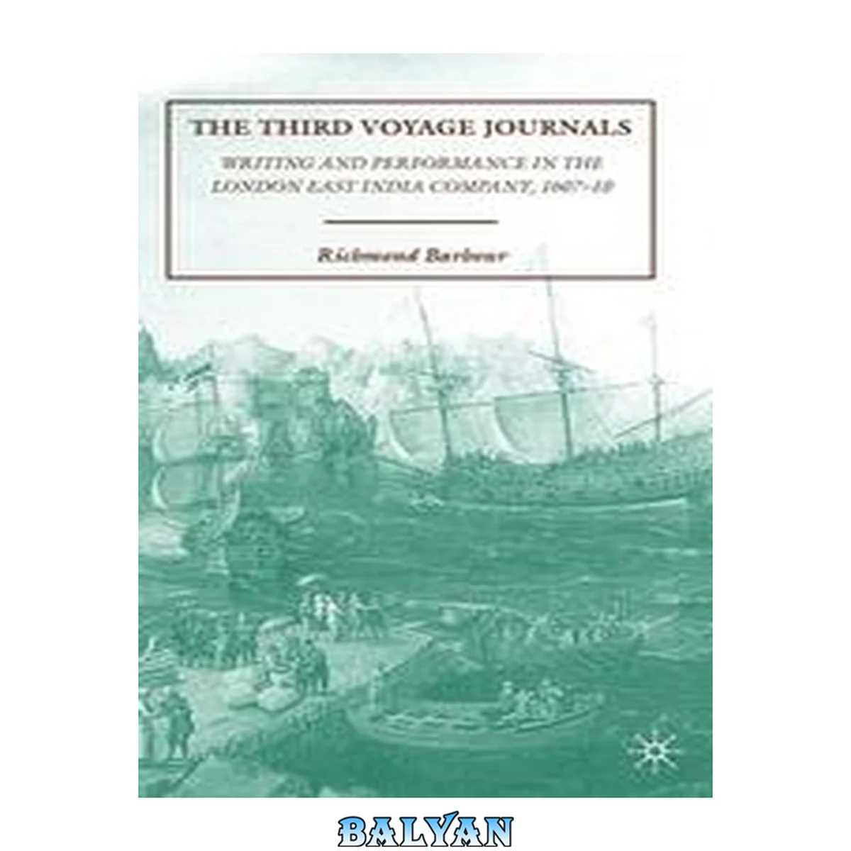 جلد کتاب The Third Voyage Journals : Writing and Performance in the London East India Company, 1607-10