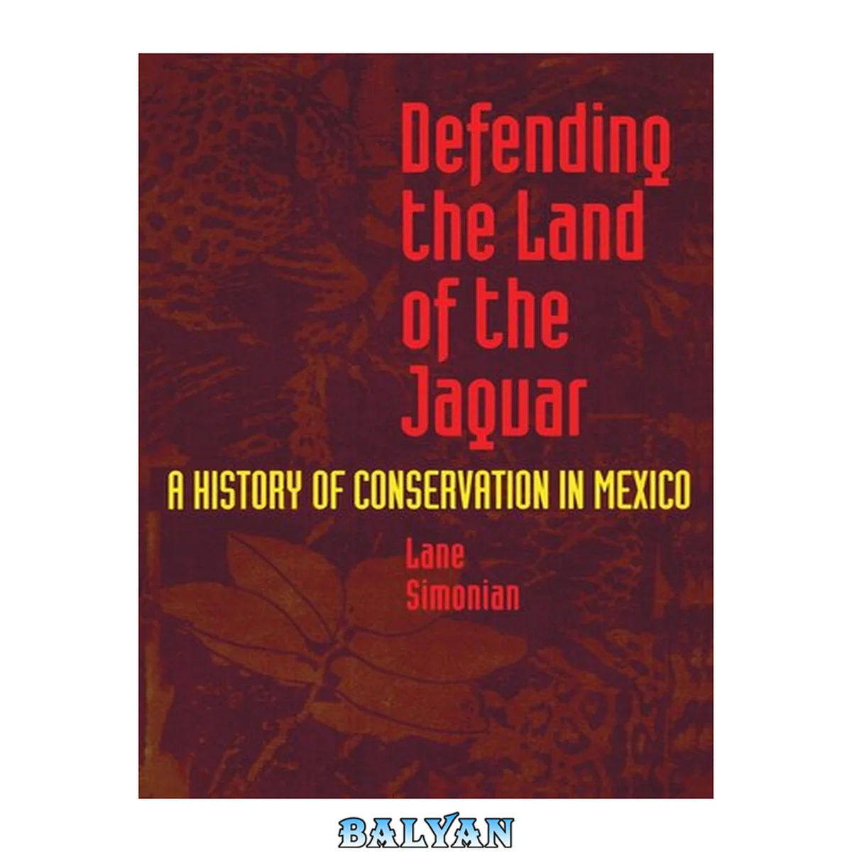 جلد کتاب Defending The Land Of The Jaguar: A History Of Conservation In Mexico Project Muse Upcc Books