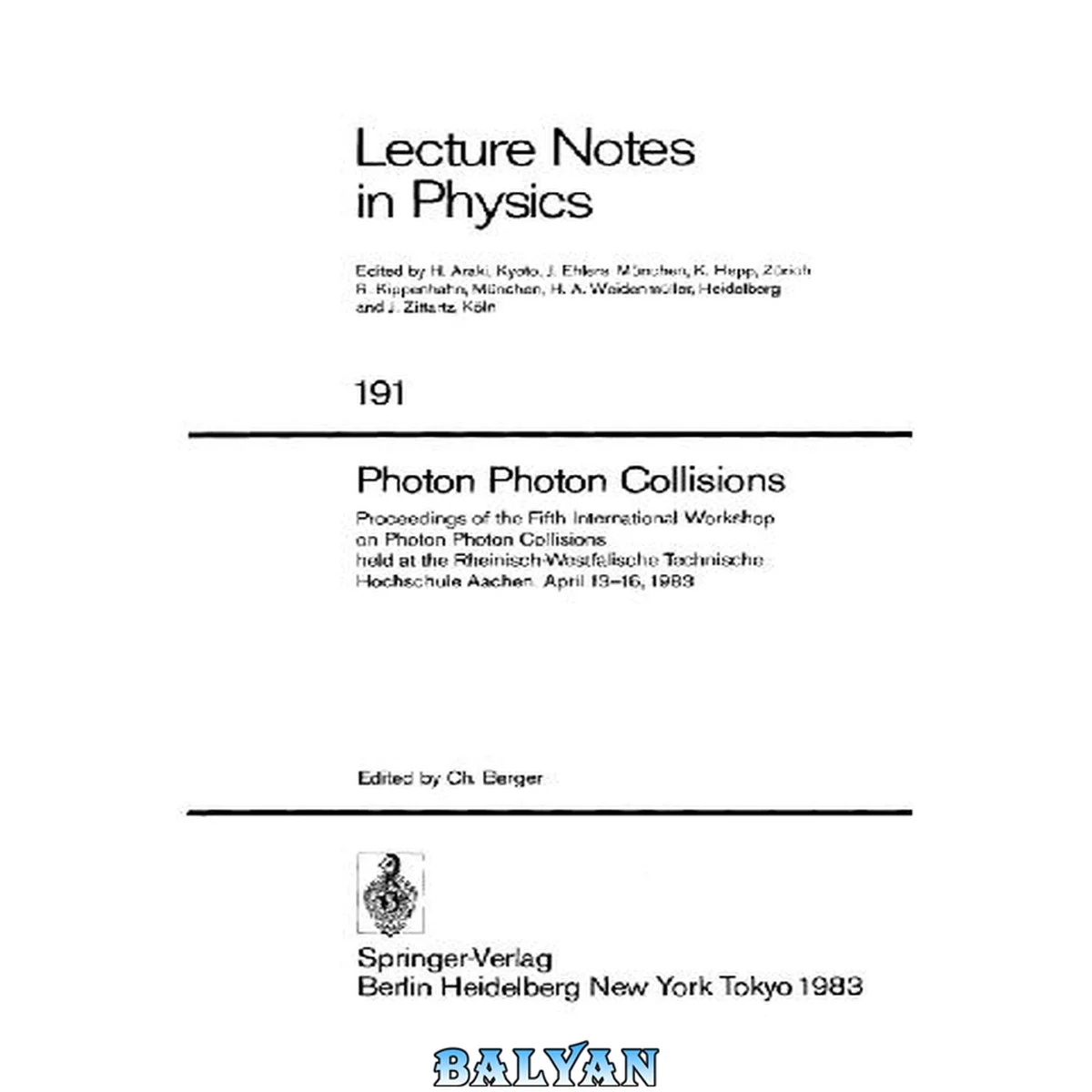 جلد کتاب Photon photon collisions : proceedings of the Fifth International Workshop on Photon Photon Collisions, held at the Rheinisch-Westfälische Technische Hochschule, Aachen, April 13-16, 1983