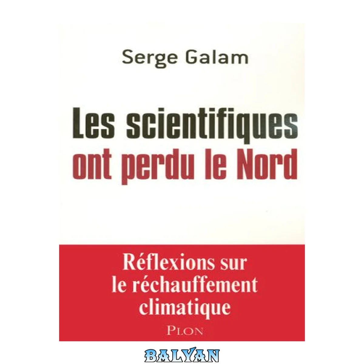 جلد کتاب Les scientifiques ont perdu le nord : réflexions sur le réchauffement climatique