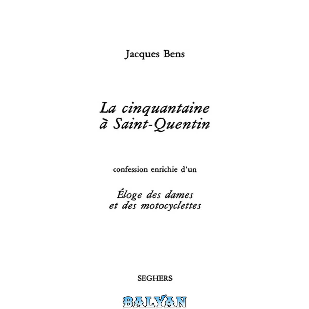 جلد کتاب La cinquantaine a   Saint-Quentin: confession enrichie d'un 'Eloge des dames et des motocyclettes