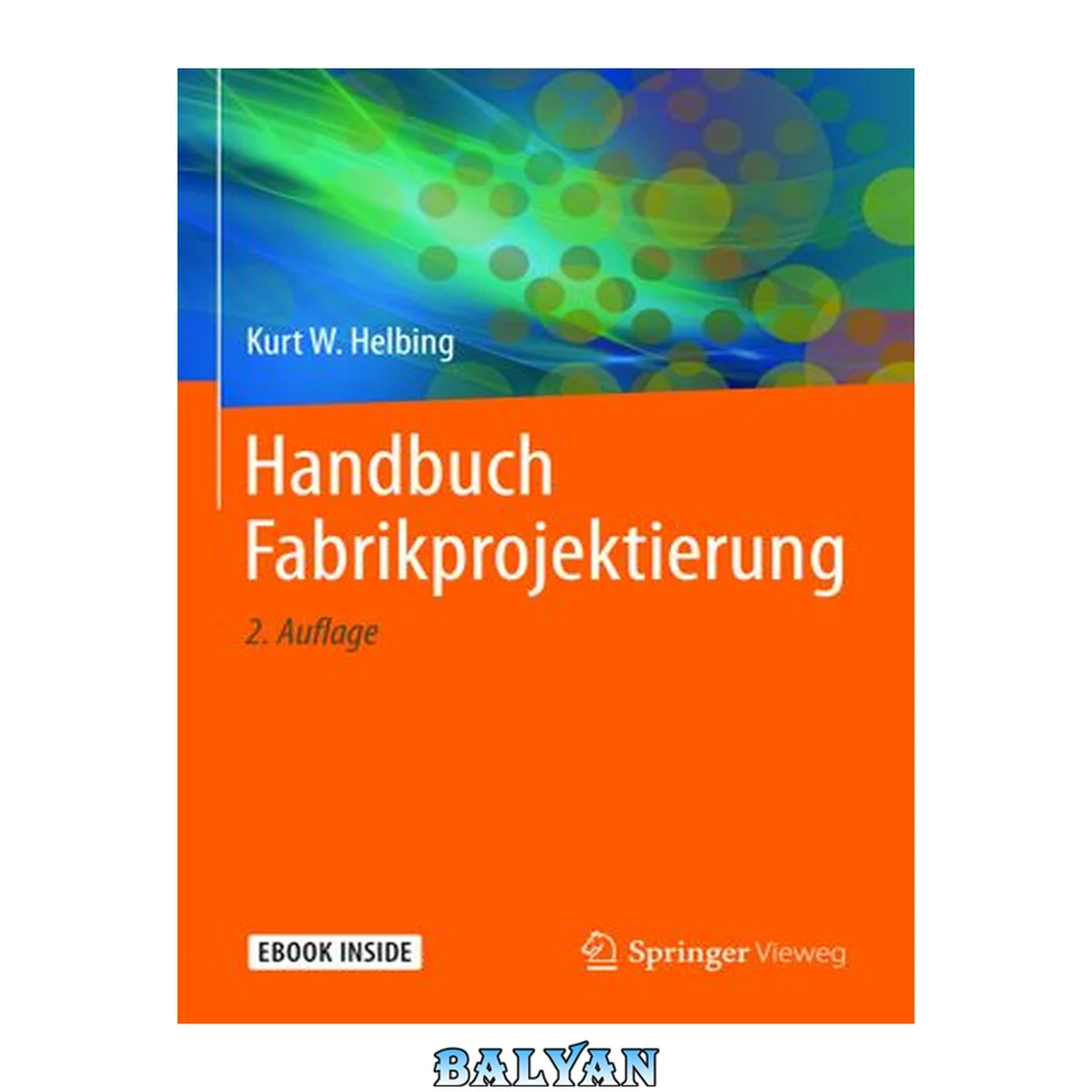 جلد کتاب Handbuch Fabrikprojektierung Teil I: Grundlagen und Methodik ; Teil II: Ausgewählte Teilgebiete und Systeme ; mit 331 Tabellen